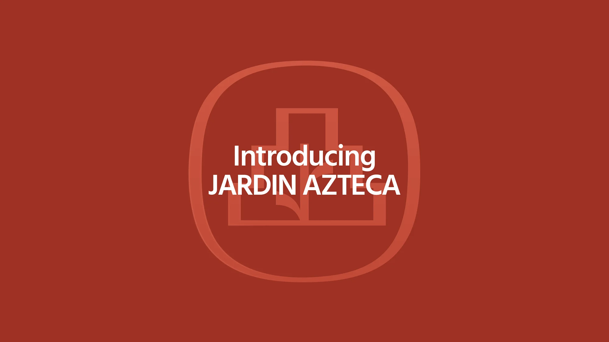 (Re)Introducing Jardín Azteca