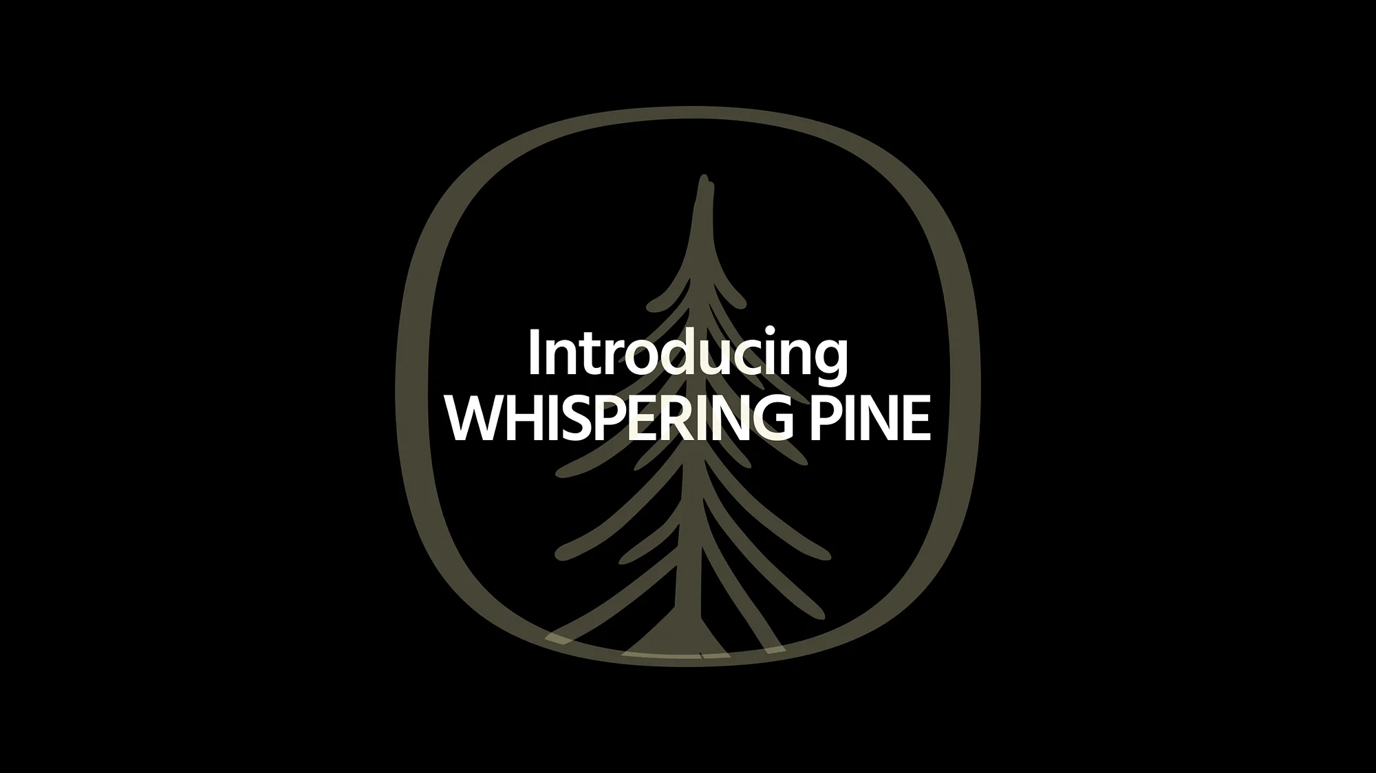 Introducing Whispering Pine